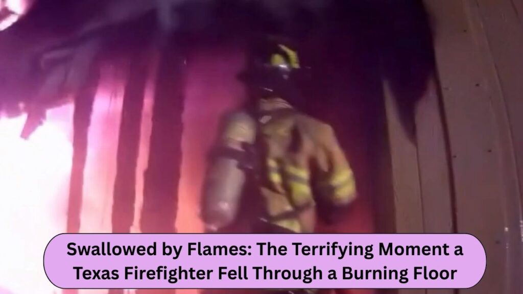 Texas Firefighter Fell Through a Burning Floor